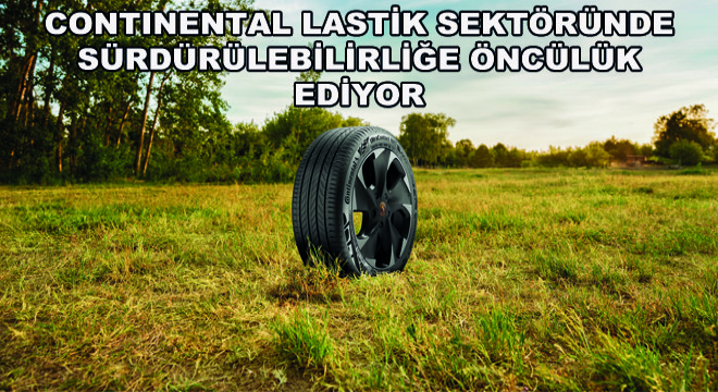 Continental Lastik Sektöründe Sürdürülebilirliğe Öncülük Ediyor