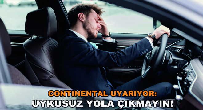 Continental Uyarıyor: Uykusuz Yola Çıkmayın!