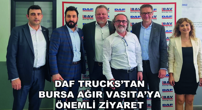 DAF Trucks'tan Bursa Ağır Vasıta'ya Önemli Ziyaret