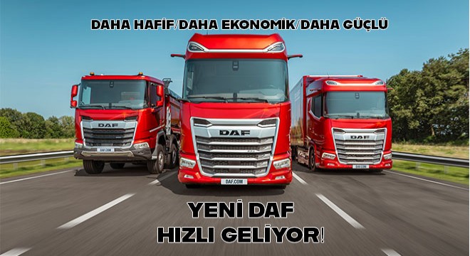 DAF YENİ ARAÇLARIYLA HIZLI GELİYOR