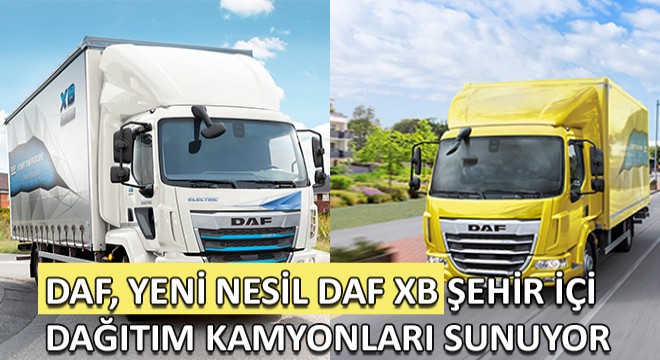 DAF, Yeni Nesil DAF XB Şehir İçi Dağıtım Kamyonları Sunuyor