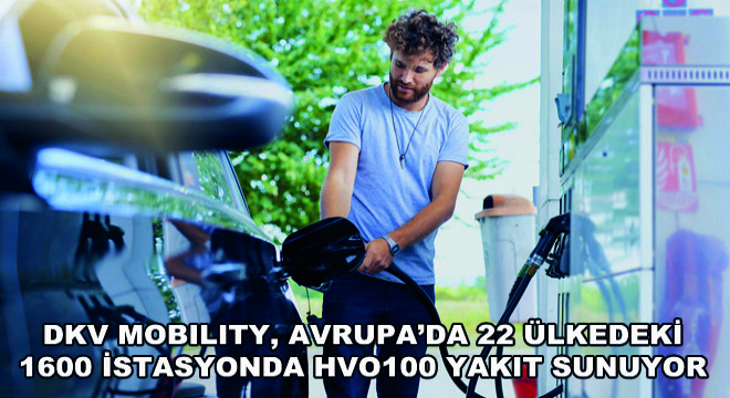 DKV Mobility, Avrupa'da 22 Ülkedeki  1600 İstasyonda HVO100 Yakıt Sunuyor