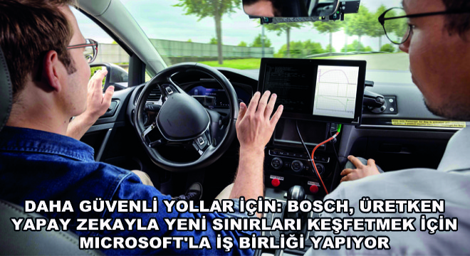 Daha Güvenli Yollar için: Bosch, Üretken Yapay Zekayla Yeni Sınırları Keşfetmek için Microsoft'la İş Birliği Yapıyor