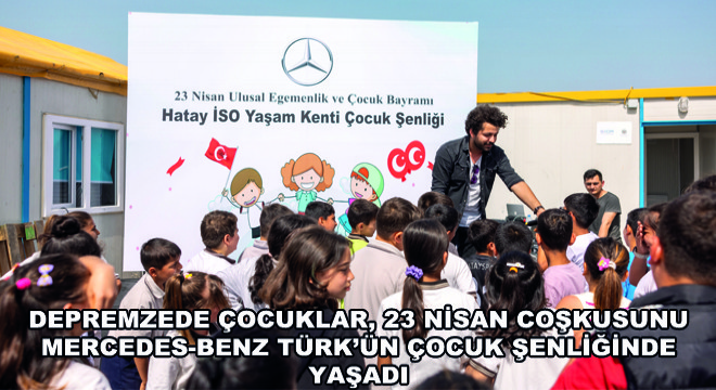 Depremzede Çocuklar, 23 Nisan Coşkusunu  Mercedes-Benz Türk'ün Çocuk Şenliğinde Yaşadı