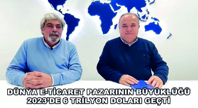 Dünya E-Ticaret Pazarının Büyüklüğü 2023'de 6 Trilyon Doları Geçti