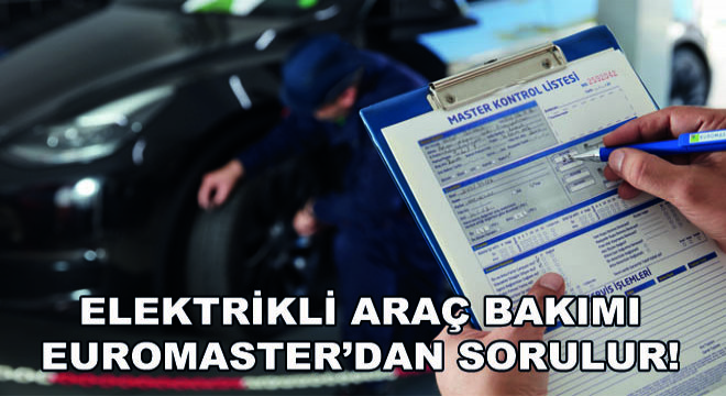 Elektrikli Araç Bakımı Euromaster'dan Sorulur!