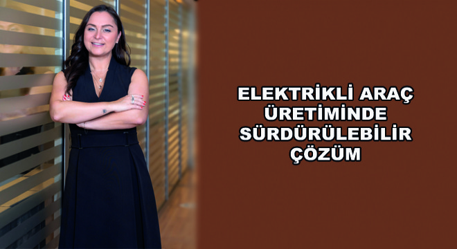 Elektrikli Araç Üretiminde  Sürdürülebilir Çözüm