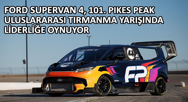 Elektrikli Ford SuperVan 4, 101. Pikes Peak Uluslararası Tırmanma Yarışında Liderliğe Oynuyor