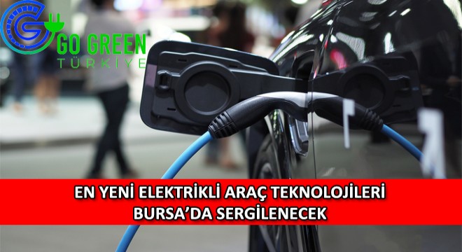 En Yeni Elektrikli Araç Teknolojileri Bursa'da Sergilenecek