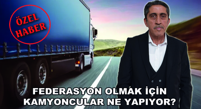 Federasyon Olmak İçin Kamyoncular Ne Yapıyor?