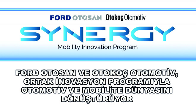 Ford Otosan ve Otokoç Otomotiv, Ortak İnovasyon Programıyla Otomotiv ve Mobilite Dünyasını Dönüştürüyor