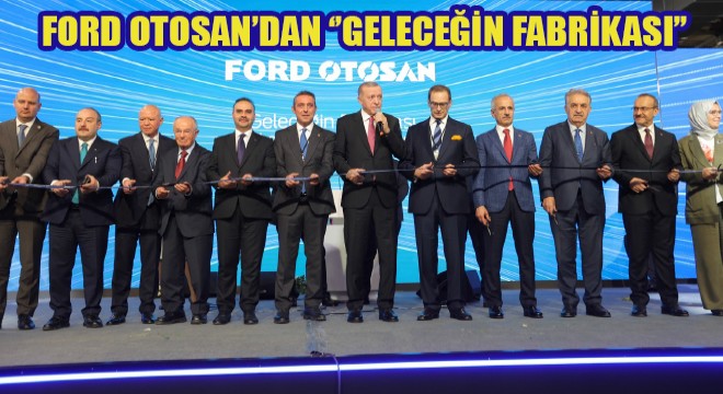 Ford Otosan'dan Türkiye Cumhuriyeti'nin 100. Yılına Yakışan Yatırım: 