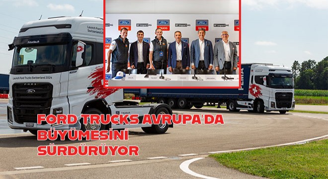 Ford Trucks Avrupa'daki Büyümesini Sürdürüyor