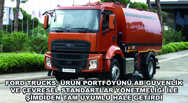 Ford Trucks, Ürün Portföyünü AB Güvenlik ve Çevresel Standartlar Yönetmeliği ile Şimdiden Tam Uyumlu Hale Getirdi