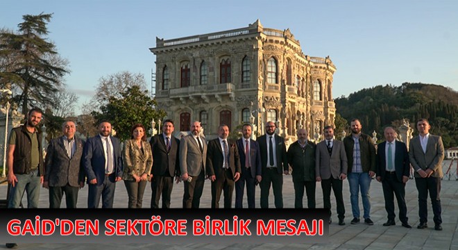 GAİD'den Sektöre Birlik Mesajı