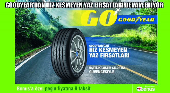 Goodyear'dan Hız Kesmeyen Yaz Fırsatları Devam Ediyor