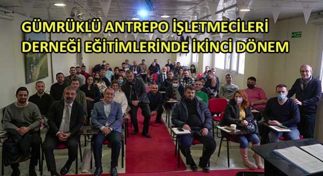 Gümrüklü Antrepo İşletmecileri Derneği Eğitimlerinde İkinci Dönem