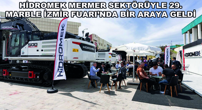 HİDROMEK Mermer Sektörüyle 29. Marble İzmir Fuarı’nda Bir Araya Geldi