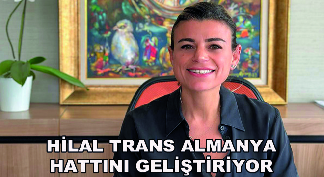 Hilal Trans Almanya Hattını Geliştiriyor