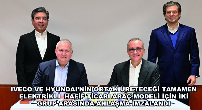 IVECO ve Hyundai'nin Ortak Üreteceği Tamamen Elektrikli  Hafif Ticari Araç Modeli İçin İki Grup Arasında Anlaşma İmzalandı