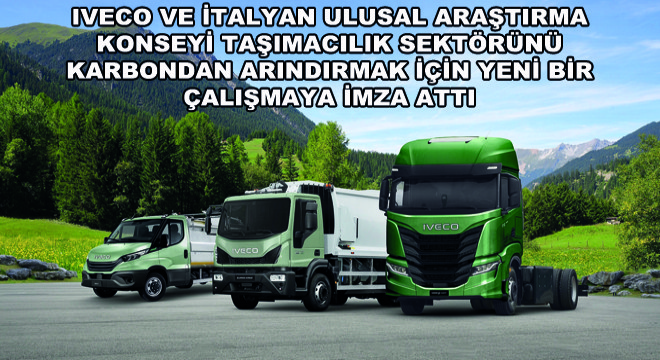 IVECO ve İtalyan Ulusal Araştırma Konseyi Taşımacılık Sektörünü Karbondan Arındırmak İçin Yeni Bir Çalışmaya İmza Attı