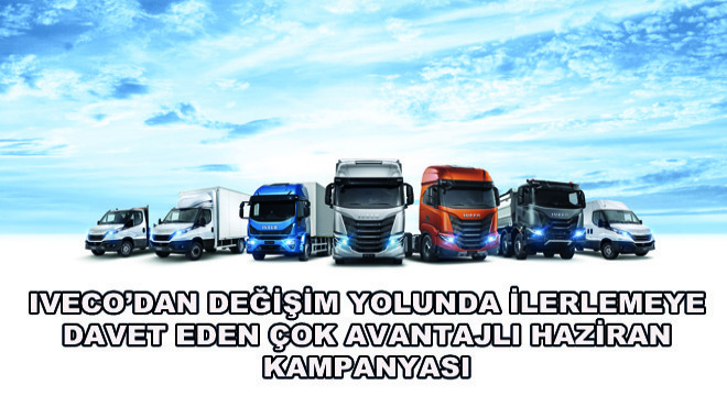 IVECO’dan Değişim Yolunda İlerlemeye Davet Eden Çok Avantajlı Haziran Kampanyası