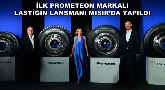 İlk Prometeon Markalı  Lastiğin Lansmanı Mısır’da Yapıldı