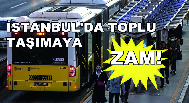 İstanbul'da Toplu Taşımaya Zam!