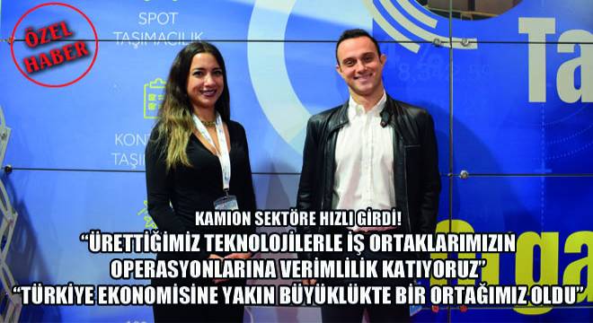 Kamion Sektöre Hızlı Girdi! 'Ürettiğimiz Teknolojilerle İş Ortaklarımızın Operasyonlarına Verimlilik Katıyoruz'