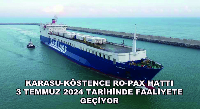 Karasu-Köstence Ro-Pax Hattı 3 Temmuz 2024 Tarihinde Faaliyete Geçiyor