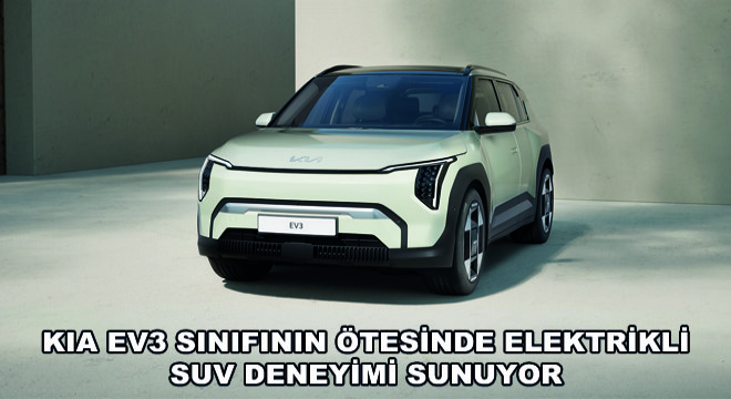 Kia EV3 Sınıfının Ötesinde Elektrikli SUV Deneyimi Sunuyor