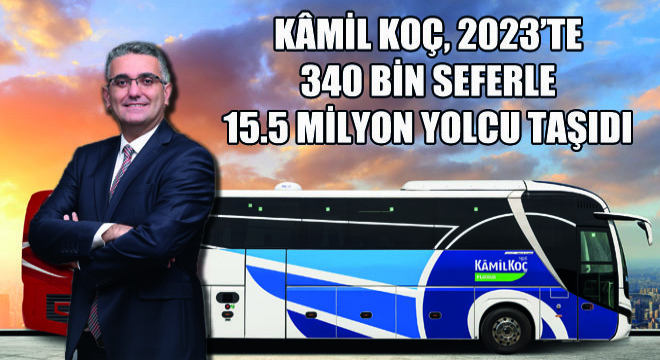 Kamil Koç, 2023'te 340 Bin Seferle 15.5 Milyon Yolcu Taşıdı