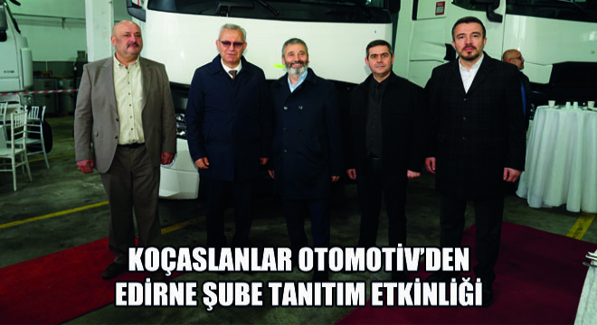 Koçaslanlar Otomotiv'den Edirne Şube Tanıtım Etkinliği