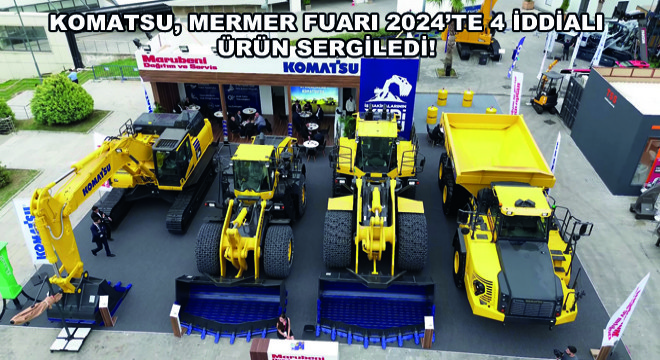 Komatsu, Gücü ve Verimlilikleri ile Öne Çıkan Modelleriyle Mermer Fuarı'nda Gövde Gösterisi Yaptı!