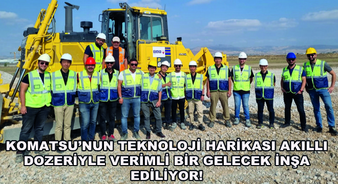 Komatsu'nun Teknoloji Harikası Akıllı Dozeriyle Verimli Bir Gelecek İnşa Ediliyor!