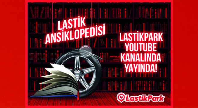 LastikPark'ın Yeni YouTube Video Serisi Lastik Ansiklopedisi Yayında