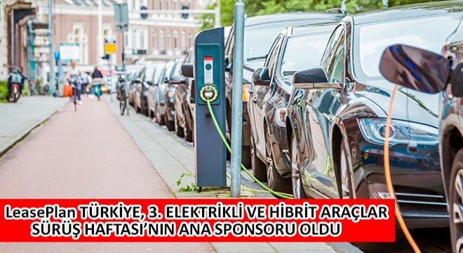 LeasePlan Türkiye, 3. Elektrikli ve Hibrit Araçlar Sürüş Haftası'nın Ana Sponsoru Oldu