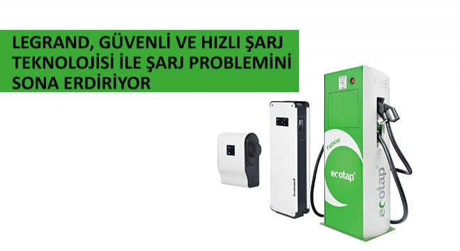 Legrand, Güvenli ve Hızlı Şarj Teknolojisi ile Şarj Problemini Sona Erdiriyor