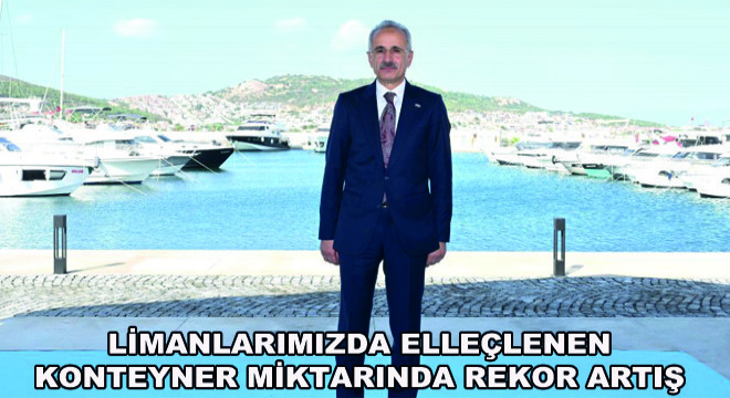 Limanlarımızda Elleçlenen Konteyner Miktarında Rekor Artış