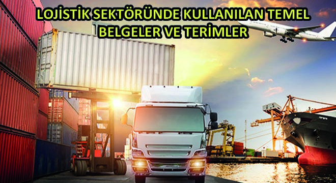 Lojistik Sektöründe Kullanılan Temel Belgeler ve Terimler