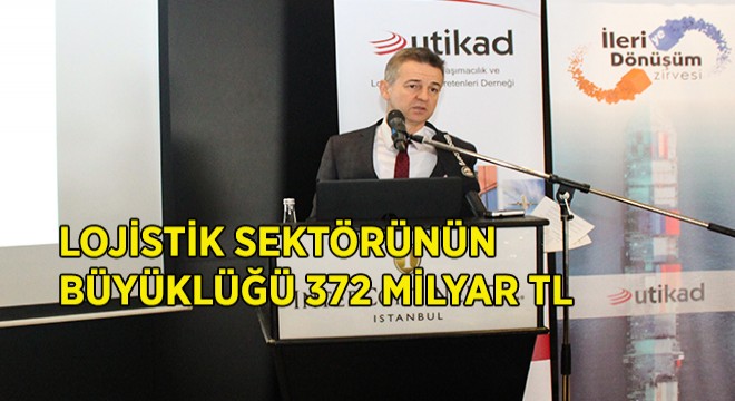 Lojistik Sektörünün Büyüklüğü 372 Milyar TL