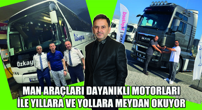 MAN Araçları Dayanıklı Motorları ile Yıllara ve Yollara Meydan Okuyor