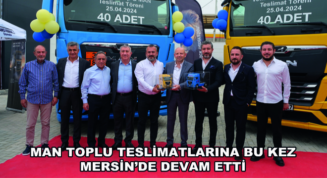 MAN Toplu Teslimatlarına Bu Kez Mersin'de Devam Etti