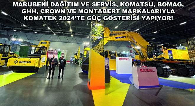 Marubeni Dağıtım ve Servis, KOMATEK 2024'te Güç Gösterisi Yaptı!