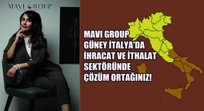 Mavi Group Güney İtalya'da İhracat ve İthalat Sektöründe Çözüm Ortağınız!