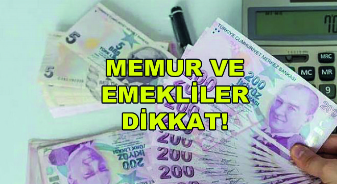 Memur ve Emekliler Dikkat!