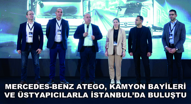 Mercedes-Benz Atego, Kamyon Bayileri ve Üstyapıcılarla İstanbul’da Buluştu