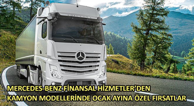 Mercedes-Benz Finansal Hizmetler'den Kamyon Modellerinde Ocak Ayına Özel Fırsatlar