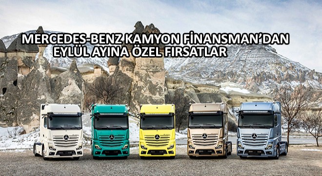 Mercedes-Benz Kamyon Finansman'dan Eylül Ayına Özel Fırsatlar