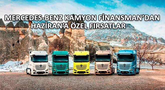 Mercedes-Benz Kamyon Finansman'dan Haziran'a Özel Fırsatlar